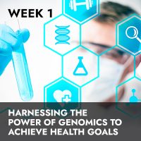 Week 1 RECORDING | Harnessing the Power of Genomics to Achieve Health Goals