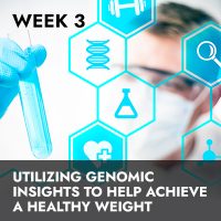 Week 3 RECORDING: Utilizing Genomic Insights to Help Achieve a Healthy Weight