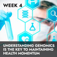 Week 4 RECORDING: Understanding Genomics Is the Key To Maintaining Health Momentum