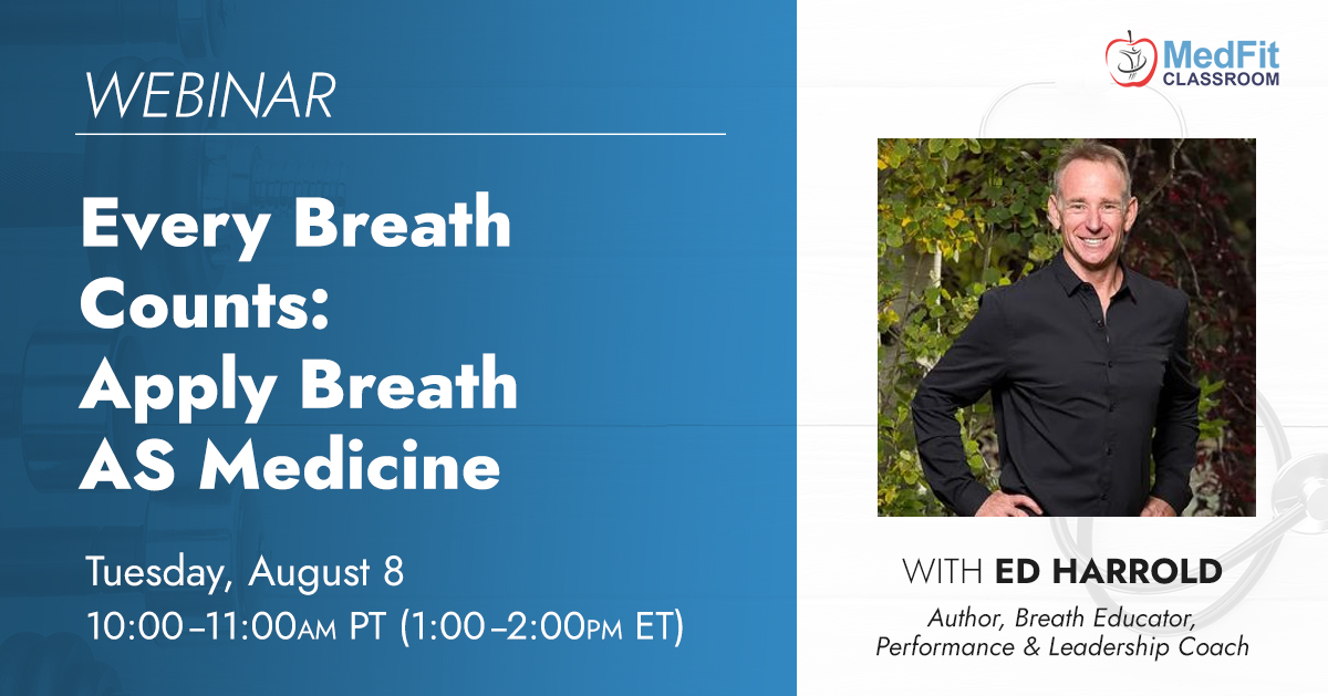 8/8/23 Webinar | Every Breath Counts: Apply Breath AS Medicine | MedFit ...