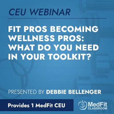 CEU Webinar | Fit Pros Becoming Wellness Pros: What Do You Need in Your Toolkit?