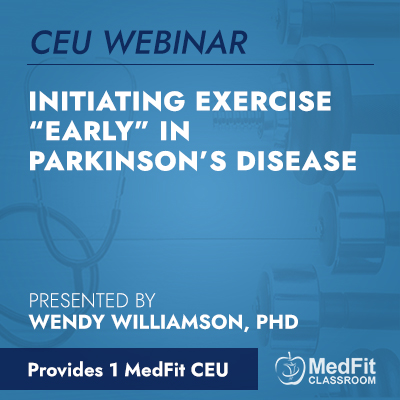 CEU Webinar | Initiating Exercise “Early” in Parkinson’s Disease